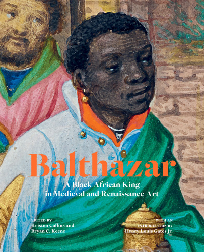 Balthazar: A Black African King in Medieval and Renaissance Art