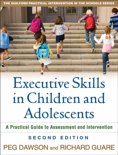 Executive Skills in Children and Adolescents: A Practical Guide to Assessment and Intervention