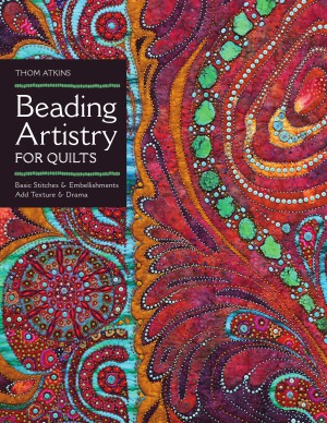 Beading Artistry for Quilts Basic Stitches & Embellishments Add Texture & Drama