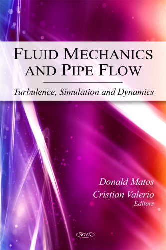 Fluid Mechanics and Pipe Flow: Turbulence, Simulation and Dynamics