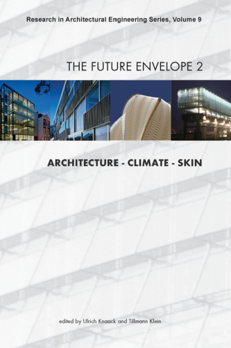 The Future Envelope 2: Architecture - Climate - Skin - Volume 9 Research in Architectural Engineering Series