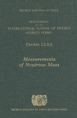 Measurements of Neutrino Mass: Volume 170 International School of Physics 'Enrico Fermi' (Proceedings of the International School of Physics 'enrico Fermi' Course)