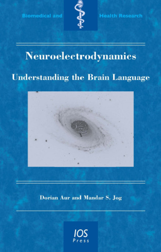 Neuroelectrodynamics: Understanding the Brain Language - Volume 74 Biomedical and Health Research