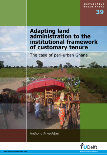 Adapting Land Administration to the Institutional Framework of Customary Tenure: The Case of Peri-Urban Ghana - Volume 39 Sustainable Urban Areas
