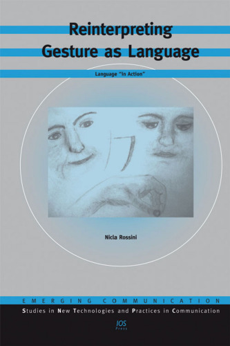 Reinterpreting Gesture as Language: Language ''in Action'' - Volume 11 Emerging Communication: Studies in New Technologies and Practices in Communication