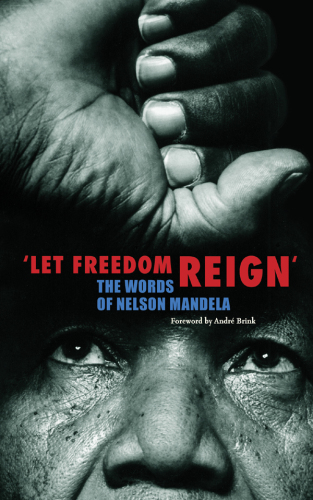 Let Freedom Reign: The Words of Nelson Mandela