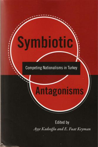 Symbiotic Antagonisms: Competing Nationalisms in Turkey