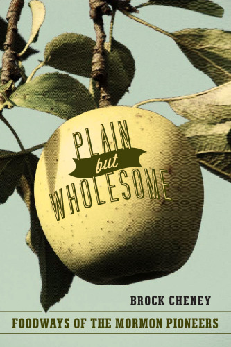 Plain but Wholesome: Foodways of the Mormon Pioneers