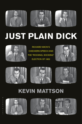 Just Plain Dick: Richard Nixon's Checkers Speech and the "Rocking, Socking" Election of 1952