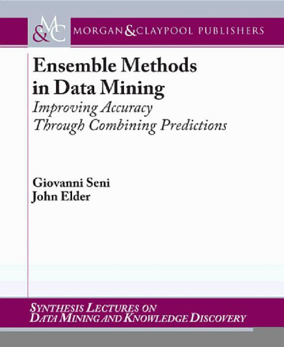 Ensemble Methods in Data Mining: Improving Accuracy Through Combining Predictions (Synthesis Lectures on Data Mining and Knowledge Discovery)