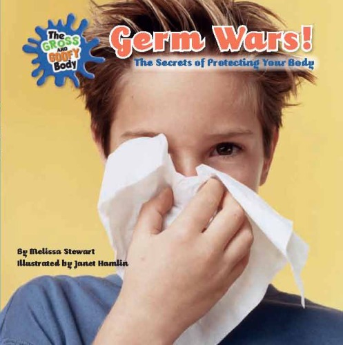 Germ Wars!: The Secrets of Protecting Your Body