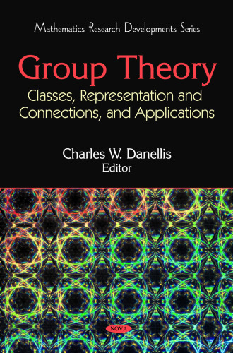 Group Theory: Classes, Representation and Connections, and Applications (Mathematics Research Developments)