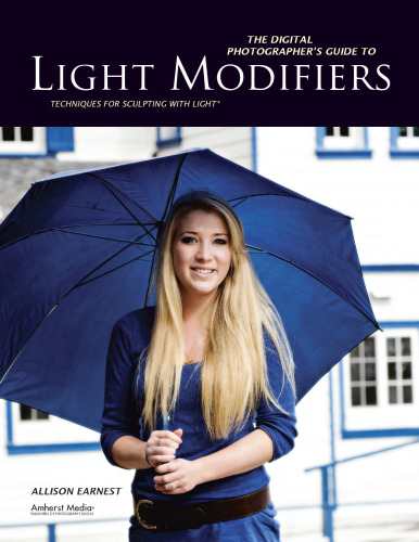 The Digital Photographer’s Guide to Light Modifiers: Techniques for Sculpting with Light