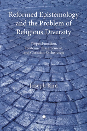Reformed Epistemology and the Problem of Religious Diversity: Proper Function, Epistemic Disagreement, and Christian Exclusivism