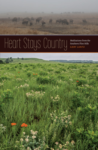 Heart Stays Country: Meditations from the Southern Flint Hills (Bur Oak Book)