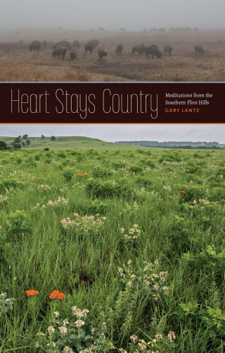 Heart Stays Country: Meditations from the Southern Flint Hills (Bur Oak Book)
