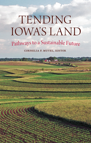 Tending Iowa’s Land: Pathways to a Sustainable Future (Bur Oak Book)