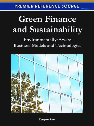 Green Finance and Sustainability: Environmentally-Aware Business Models and Technologies (Premier Reference Source)