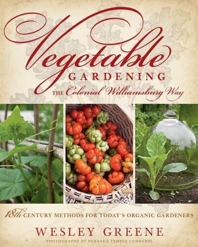 Vegetable Gardening the Colonial Williamsburg Way: 18th-Century Methods for Today's Organic Gardeners