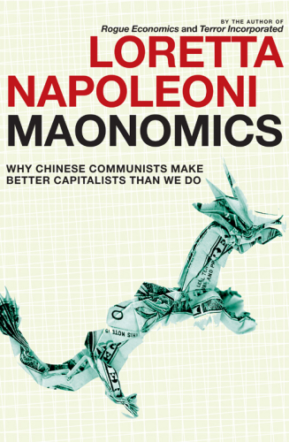Maonomics: Why Chinese Communists Make Better Capitalists Than We Do