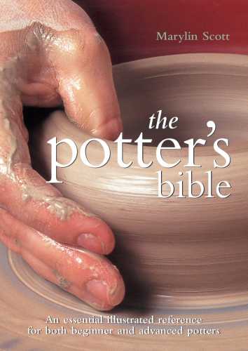 Potter's Bible: An Essential Illustrated Reference for Both Beginner and Advanced Potters