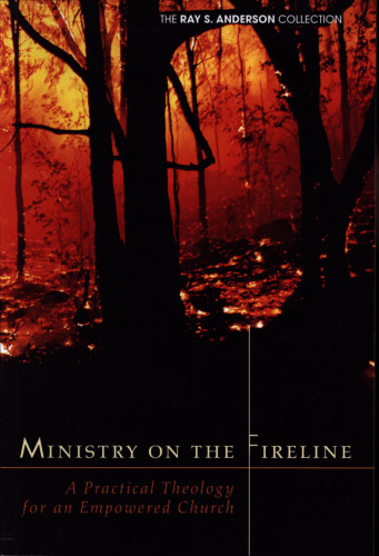 Ministry on the Fireline: A Practical Theology for an Empowered Church