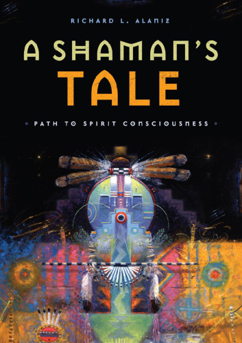 A Shaman's Tale: Path to Spirit Consciousness