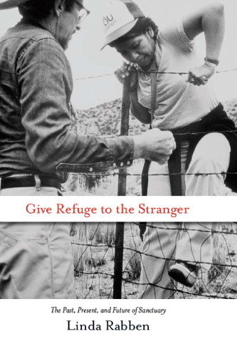 Give Refuge to the Stranger: The Past, Present, and Future of Sanctuary