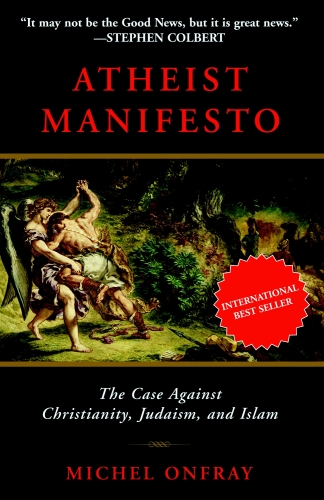 Atheist Manifesto: The Case Against Christianity, Judaism, and Islam