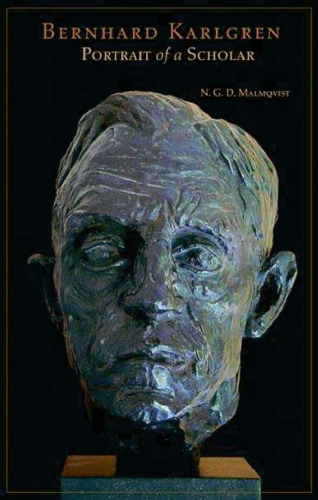 Bernhard Karlgren: Portrait of A Scholar