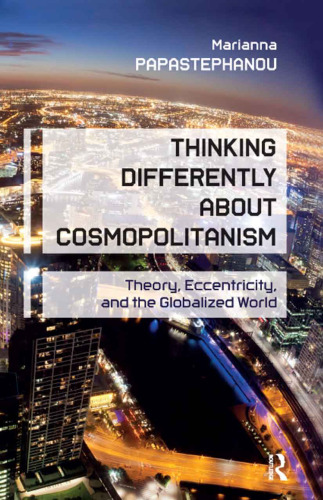 Thinking Differently About Cosmopolitanism: Theory, Eccentricity, and the Globalized World
