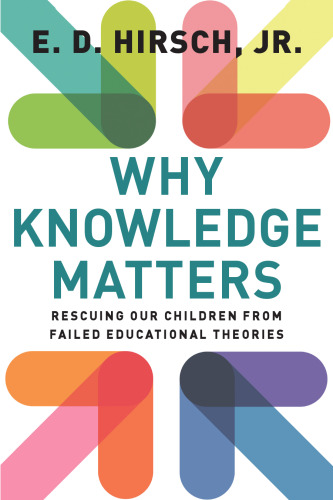 Why Knowledge Matters: Rescuing Our Children from Failed Educational Theories