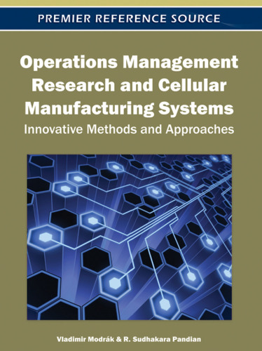 Operations Management Research and Cellular Manufacturing Systems: Innovative Methods and Approaches (Premier Reference Source)