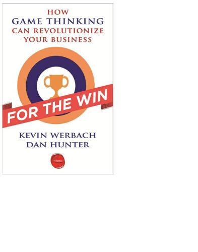 For the Win: How Game Thinking Can Revolutionize Your Business