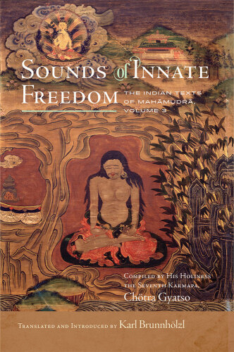 Sounds of Innate Freedom: The Indian Texts of Mahamudra, Volume 3