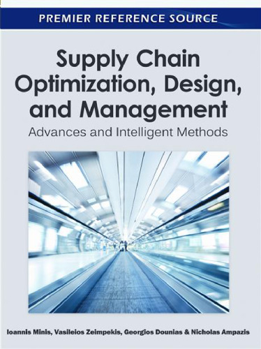 Supply Chain Optimization, Design, and Management: Advances and Intelligent Methods (Premier Reference Source)