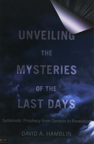 Unveiling the Mysteries of the Last Days: Systematic Prophecy from Genesis to Revelation