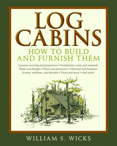 Log Cabins: How to Build and Furnish Them