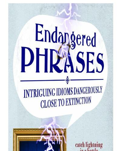 Endangered Phrases: Intriguing Idioms Dangerously Close to Extinction