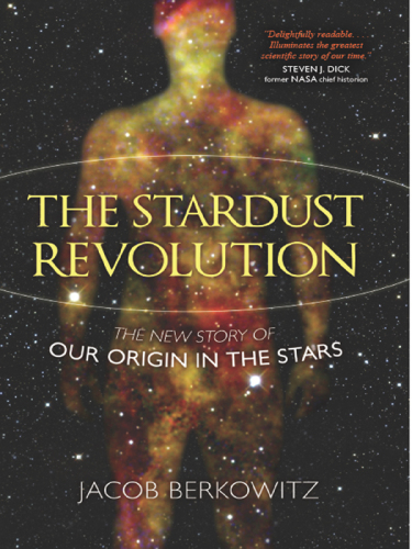 Stardust Revolution: The New Story of Our Origin in the Stars
