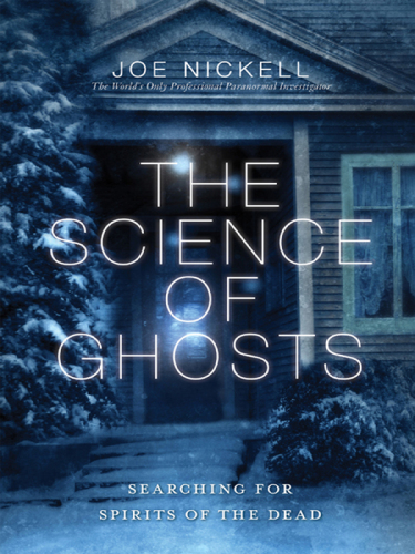 The Science of Ghosts: Searching for Spirits of the Dead