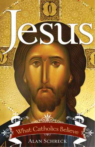 Jesus: What Catholics Believe
