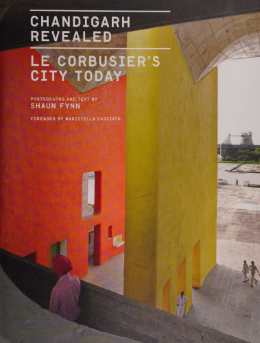 Chandigarh Revealed: Le Corbusier's City Today