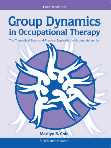 Group Dynamics in Occupational Therapy: The Theoretical Basis and Practice Application of Group Intervention