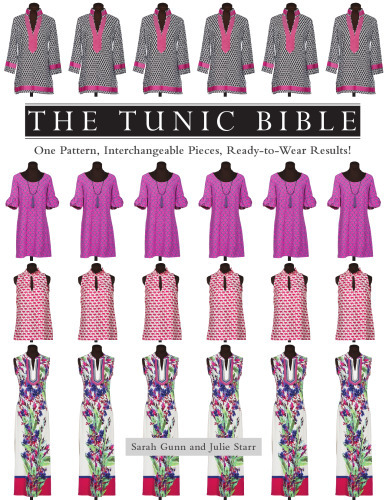 The Tunic Bible: One Pattern, Interchangeable Pieces, Ready-to-Wear Results!