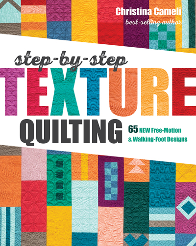 Step-By-Step Texture Quilting: 65 New Free-Motion & Walking-Foot Designs