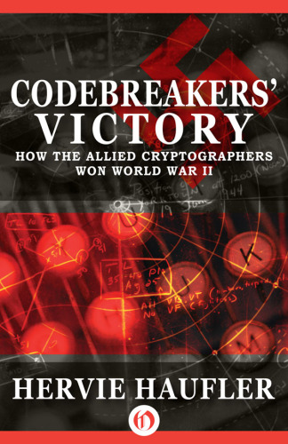 Codebreakers' Victory: How the Allied Cryptographers Won World War II