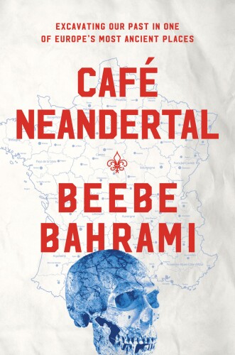 Café Neandertal: Excavating Our Past in One of Europe’s Most Ancient Places