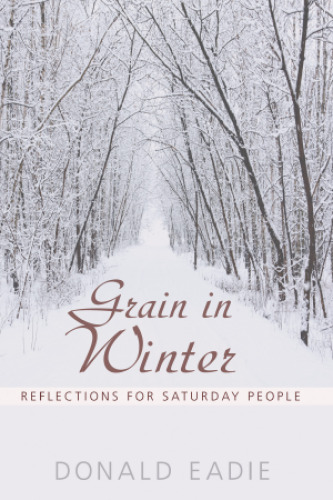 Grain in Winter: Reflections for Saturday People