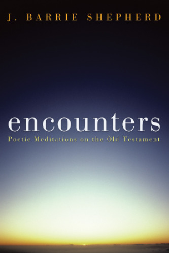 Encounters: Poetic Meditations on the Old Testament